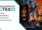 Envicia Podcast T06x01 Análisis Blasphemous 2 - Baldur's Gate 3 - Maldita Castilla